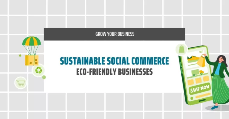 Social Commerce Meets Sustainability: Eco-Friendly Businesses